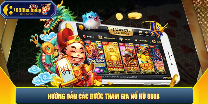 Hướng dẫn các bước tham gia nổ hũ 888B