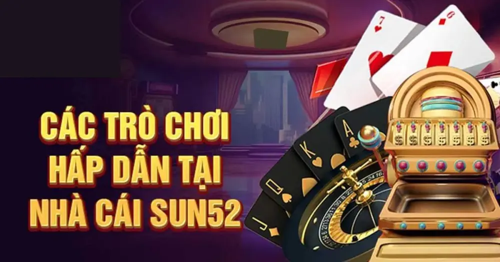 Game Bài Sun52 Sức Hấp Dẫn Đến Từ Các Phiên Bản Hay  
