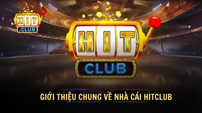 Giới thiệu chung về Hitclub - sân chơi uy tín Giới thiệu chung về Hitclub - sân chơi uy tín
