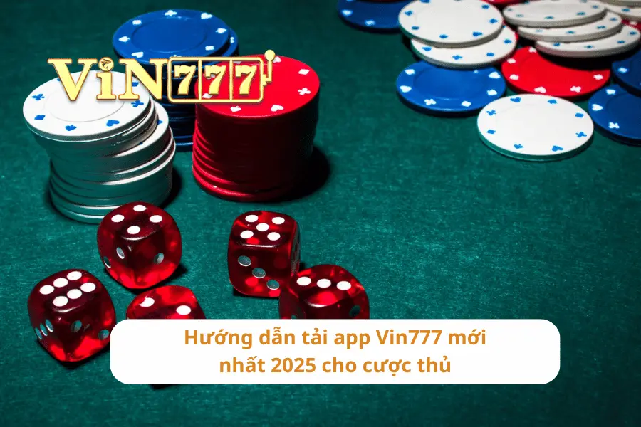 Hướng dẫn tải app Vin777 mới nhất 2025 cho cược thủ