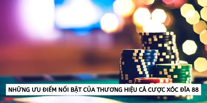 Những ưu điểm nổi bật của Xóc đĩa 88 