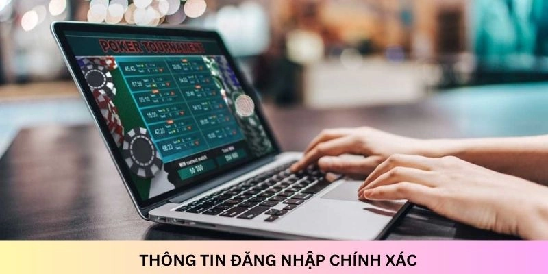 Cần đảm bảo thông tin đăng nhập một cách chính xác mới có thể truy cập tài khoản
