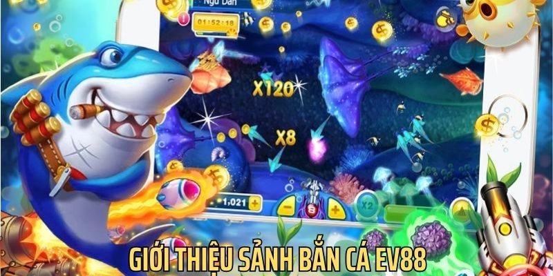 Tổng quan về sảnh bắn cá ev88
