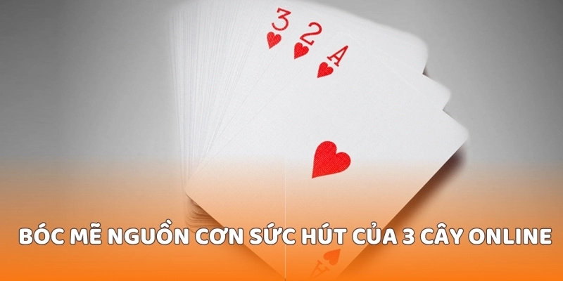 Bóc mẽ nguồn cơn sức hút của 3 cây online