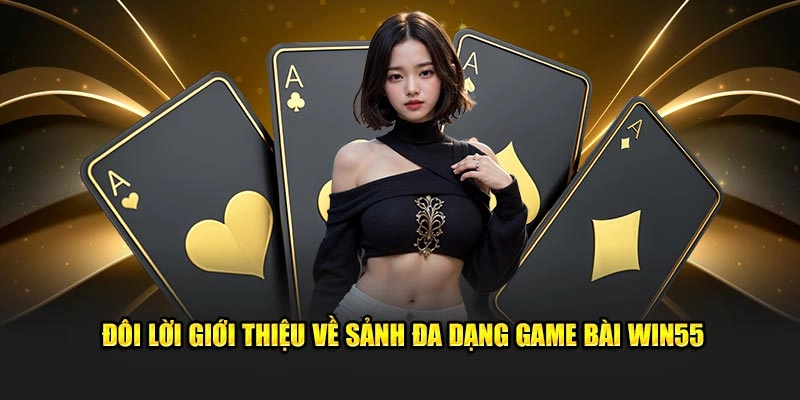 Đôi lời giới thiệu về sảnh đa dạng game bài Win55