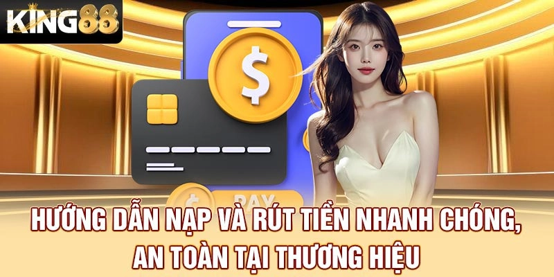Hướng dẫn nạp và rút tiền nhanh chóng, an toàn tại thương hiệu