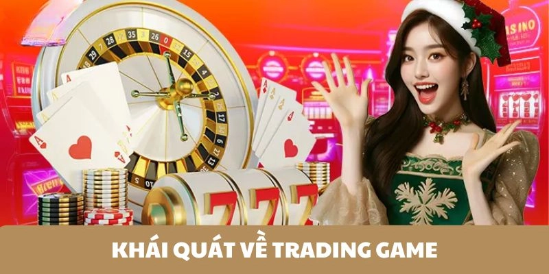 Khái quát về trading game