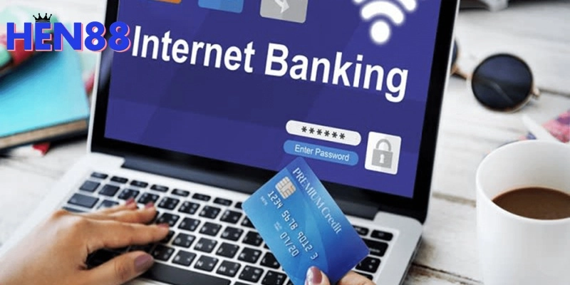 Nạp tiền Hen88 qua ngân hàng là hình thức nhanh chóng nhất hiện nay