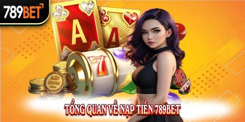  Hướng dẫn từng bước nạp tiền 789bet trên giao diện thân thiện 
