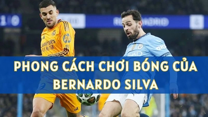 Phong cách chơi bóng của Bernardo Silva