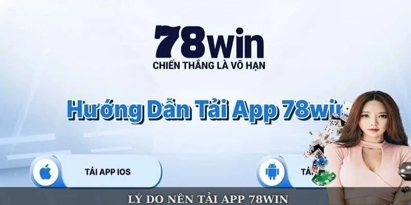 Lý do nên tải app 78win