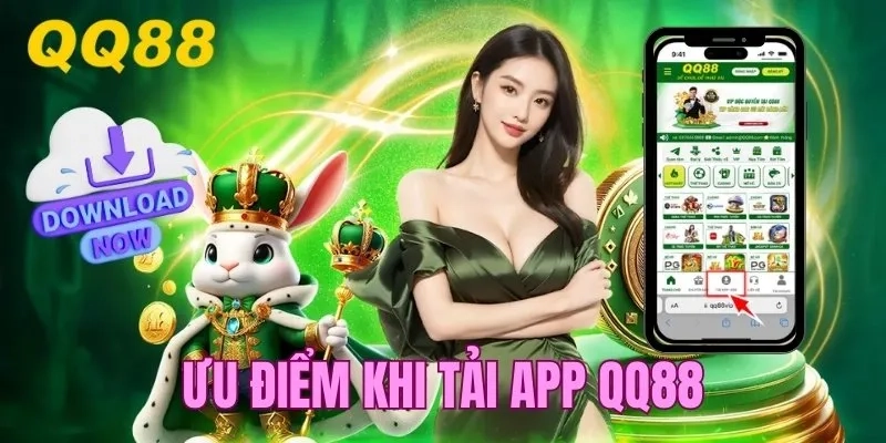 Ưu điểm khi tải app QQ88