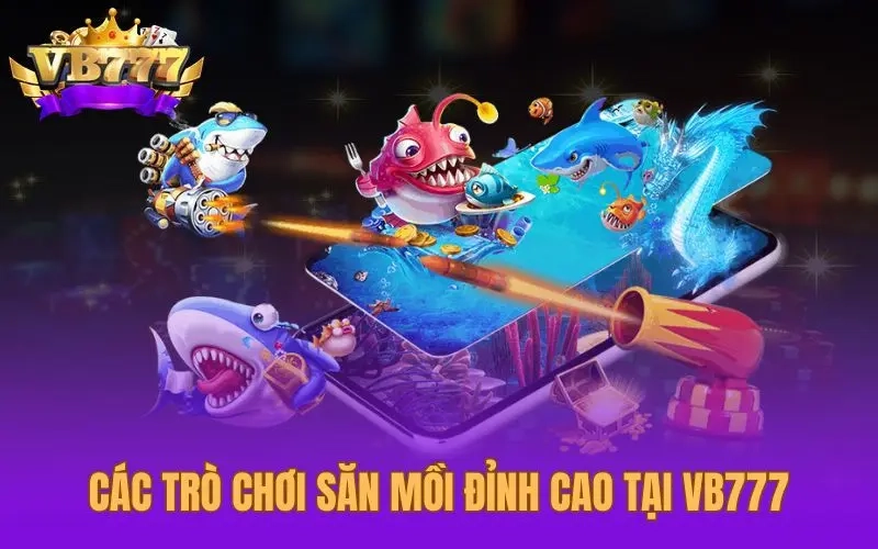Đa dạng tựa game bắn cá VB777 hấp dẫn