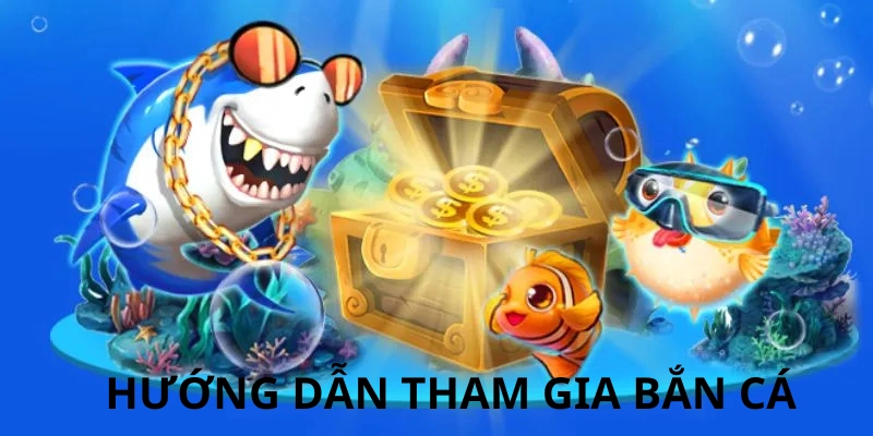 Hướng dẫn tham gia bắn cá