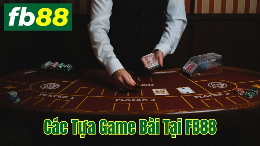 Các Tựa Game Bài Đỉnh Cao Tại FB88