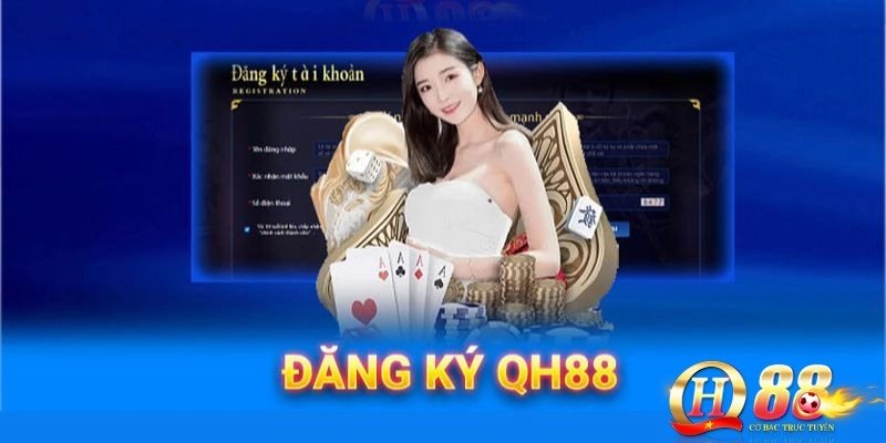 Giới thiệu quá trình đăng ký QH88 cho cược thủ