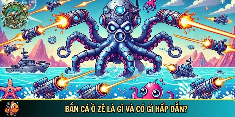 Giới Thiệu Về Bắn Cá Ồ Zê