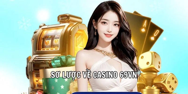 Sơ lược về casino 69VN
