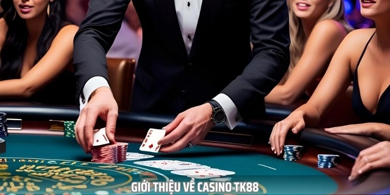 Sơ lược về sảnh casino TK88