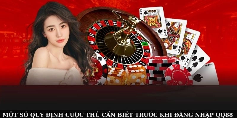 Một số quy định cược thủ cần biết trước khi đăng nhập QQ88