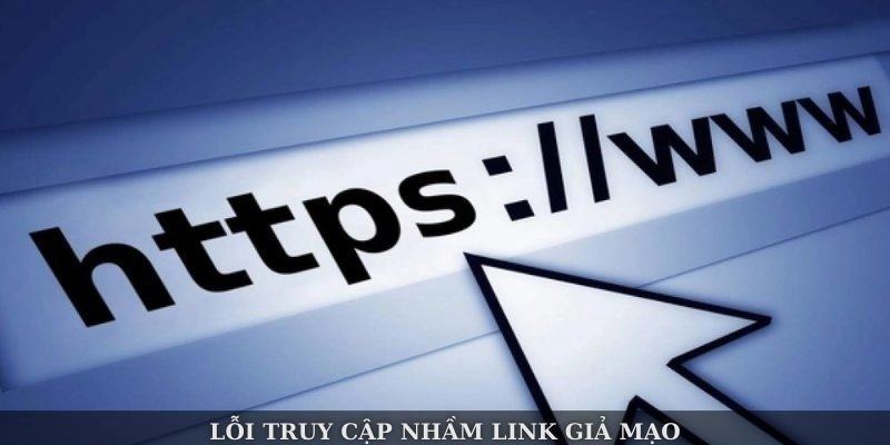 Lỗi truy cập nhầm link giả mạo