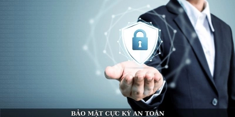 Bảo mật cực kỳ an toàn