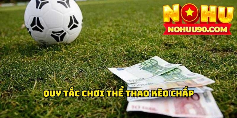 Quy tắc chơi thể thao kèo chấp 