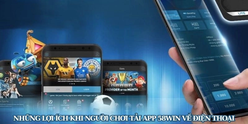 Những ưu điểm khi tải app 58WIN về thiết bị di động 