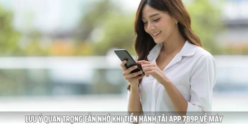 Lưu ý quan trọng mà bet thủ cần phải biết khi tải app về máy