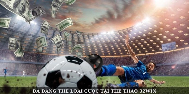 Đa dạng thể loại cược tại thể thao 32WIN