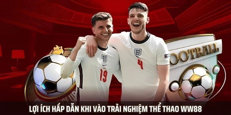 Lợi ích hấp dẫn khi vào trải nghiệm thể thao WW88