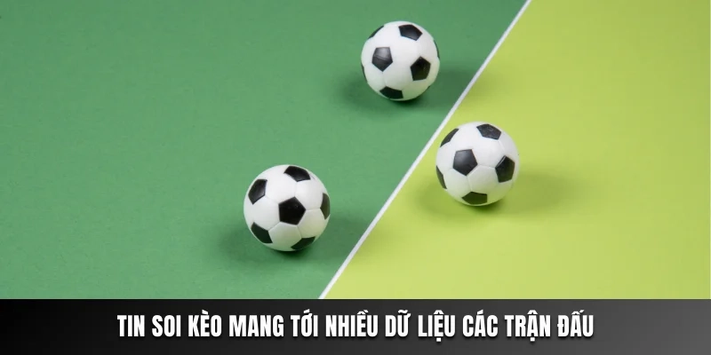 Tin soi kèo mang tới nhiều dữ liệu các trận đấu