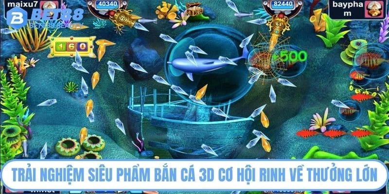 Trải nghiệm siêu phẩm bắn cá 3D cơ hội rinh về thưởng lớn