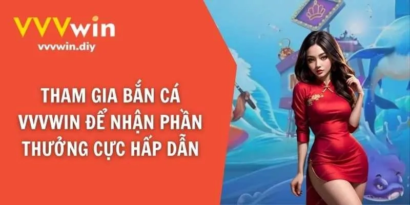 Giới thiệu tổng quan về bắn cá VVVWIN