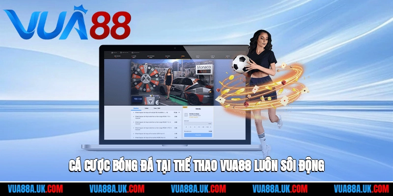 Cá cược bóng đá tại Thể thao Vua88 luôn sôi động