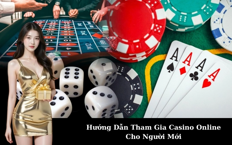 Hướng Dẫn Tham Gia Casino Online Cho Người Mới