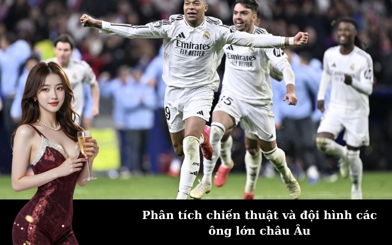 Phân tích chiến thuật và đội hình các ông lớn châu Âu