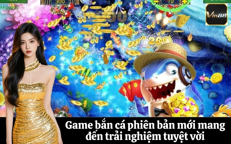 Tổng quan game bắn cá phiên bản mới nhất 2025