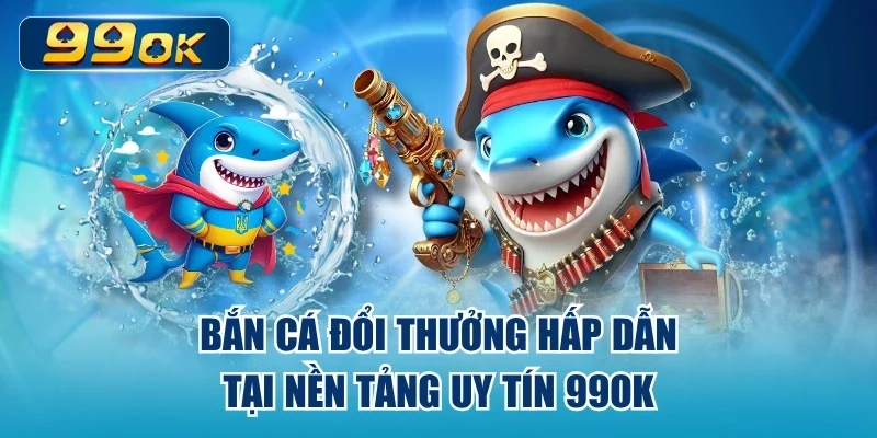 Hướng dẫn tham gia TP Bắn cá 99OK