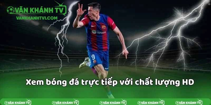VankhanhTV – Trải nghiệm bóng đá trực tuyến chất lượng cao