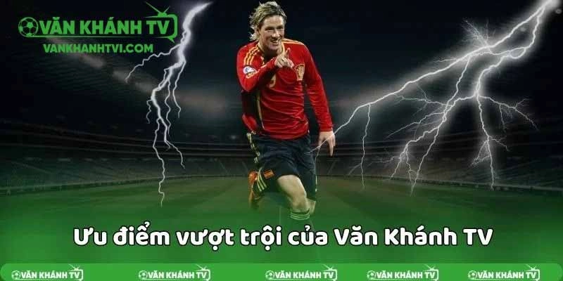 Ưu điểm nổi bật của VankhanhTV – Miễn phí và không quảng cáo làm phiền