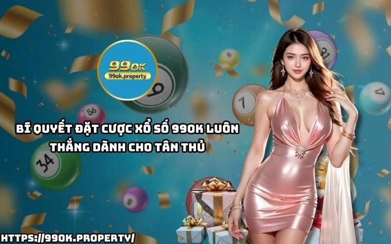 Hướng dẫn cách chơi xổ số 99OK chi tiết