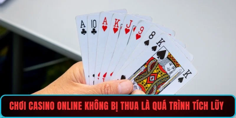 Kinh nghiệm chơi casino online không bị thua là quá trình tích lũy