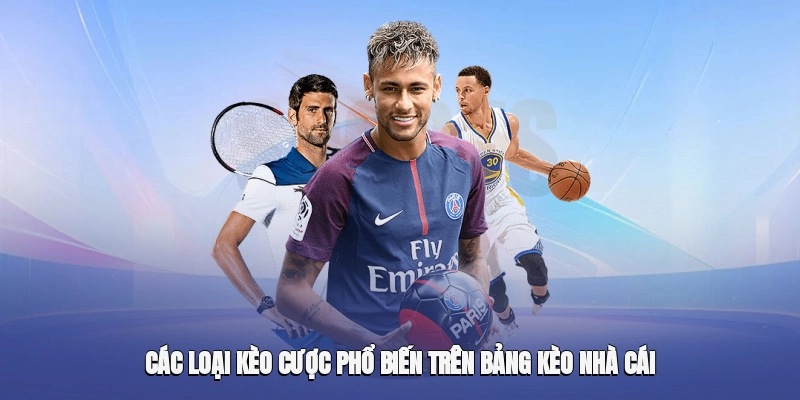 Những kiểu kèo cược thường thấy trên bảng tỷ lệ nhà cái