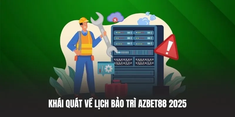 Khái quát về lịch bảo trì AZBET88 2025