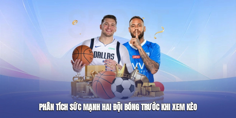 Phân tích sức mạnh hai đội bóng trước khi xem kèo