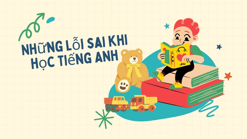 Những lỗi sai khi học tiếng Anh cơ bản thường gặp