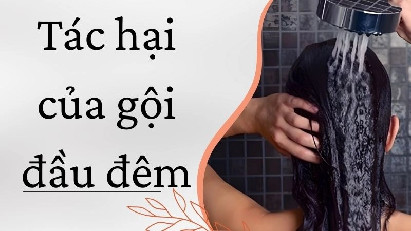 Tại sao gội đầu đêm dễ gây hại cho sức khỏe?