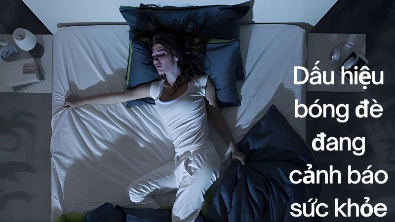 Dấu hiệu bóng đè đang cảnh báo sức khỏe thực sự nguy hiểm 