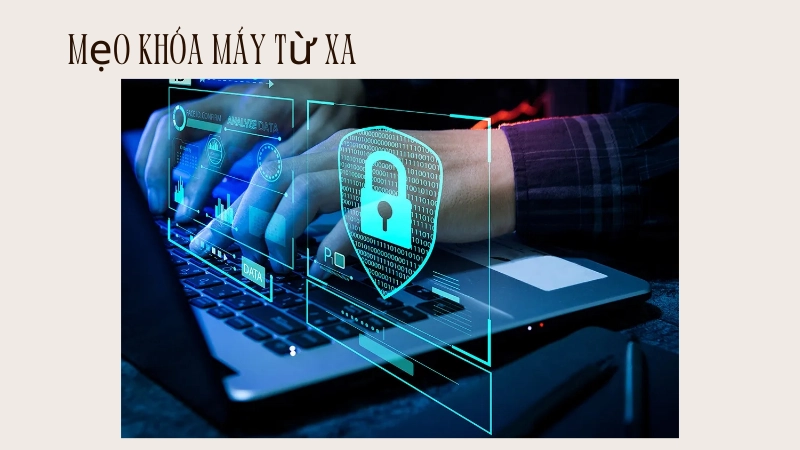 Kinh nghiệm khóa máy từ xa bảo mật dữ liệu